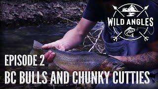 Fishing for Bulltrout and Cutthroat Trout in SE BC - WILD ANGLES EP 2 | BC BULLS AND CHUNKY CUTTIES