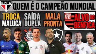 CAMPEÃO MUNDIAL NO SP? M.PEREIRA POR VEIGA? FAGNER NO ZÊRO! BEQUE DO FLA NO BENFICA! GALO, BOTA, SAN