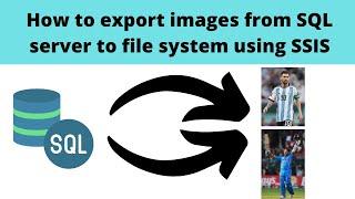 124 How to export images from sql server to file system using SSIS