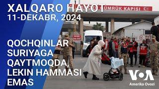 Xalqaro hayot - 11-dekabr, 2024-yil - Qochqinlar Suriyaga qaytmoqda, kimdir qaytishga shoshilmayapti