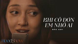 Khi Cô Đơn Em Nhớ Ai | Moodshow (Tập 1.2) - Bảo Anh