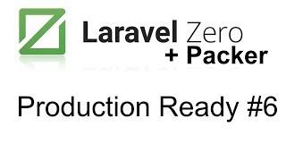 Laravel Packer and Laravel Zero | Build your production ready app #6