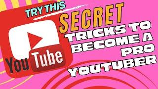 Try This Secret Tricks to become a PRO YouTuber