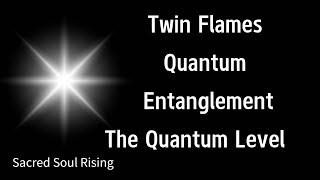 Twin Flames  Quantum Entanglement - The Quantum Frequency of the One Soul