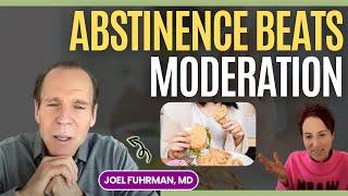 Breaking Food Addiction and Overeating: Why Abstinence Beats Moderation with Joel Fuhrman, MD