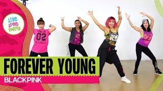 Forever Young by BlackPink | Live Love Party™ | Zumba® | Dance Fitness