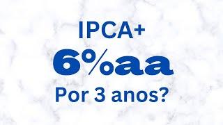 A janela de 3 anos de IPCA + 6%.