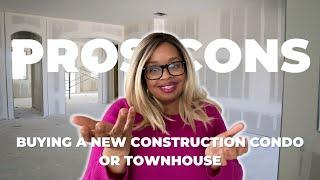 Should You Buy a New Construction Condo or Townhouse? Pros and Cons You Need to Know