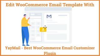 Edit WooCommerce Email Template With YayMail - Best WooCommerce Email Customizer Plugin