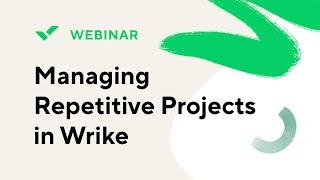 [Webinar] Managing Repetitive Projects in Wrike