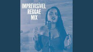 IMPREVISÍVEL REGGAE (Reggae Mix)
