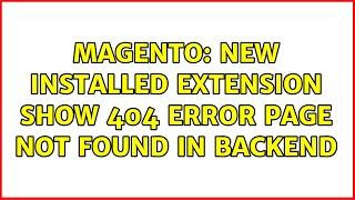 Magento: New Installed Extension show 404 Error Page not found in backend