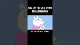 SUPA HOT FIRE vs BLUEFACE (PEPPA PIG EDITION)#shorts