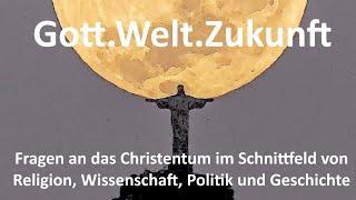 Gott. Welt. Zukunft – Fragen an das Christentum – Der neue Kanal