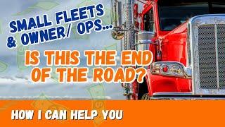 End of the Road for Small Fleets & Owner Operators?