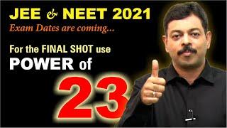 Power of 23 for JEE & NEET 2021 Aspirants ! Exam Dates are Coming !!!