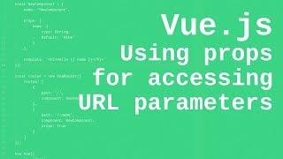 Vue.js tutorial: Using props for accessing URL parameters within components with Vue Router