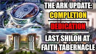 THE ARK UPDATE: COMPLETION | DEDICATION | LAST #SHILOH AT FAITH TABERNACLE | Bishop David Oyedepo