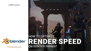 How to optimize render speed on render farm?