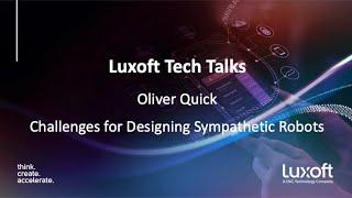 Luxoft Tech Talk with Oliver Quick - Challenges for Designing Sympathetic Robots