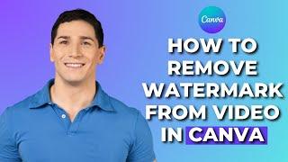 How to Remove Watermark from Video in Canva (Step by Step in 2024)│Ai Hipe