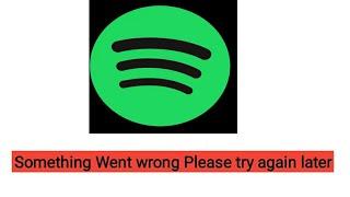 Spotify something went wrong please try again later