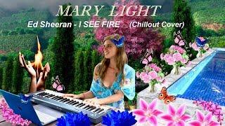 Ed Sheeran - I SEE FIRE  (Chillout Cover by Mary Light)