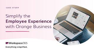 Workspace 365 | Simplify the Employee Experience with Orange Business