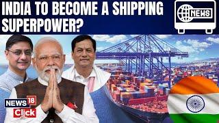 India Aims For Top Spot in Global Shipping: Bold Plan Revealed | India's Maritime Dream | N18V