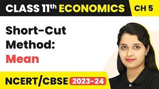 Short-Cut Method: Mean - Measures of Central Tendency | Class 11 Economics - Statistics