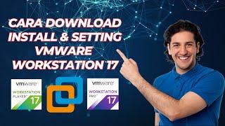 Cara Download Instal dan Setting VMware Workstation 17 Tahun 2023