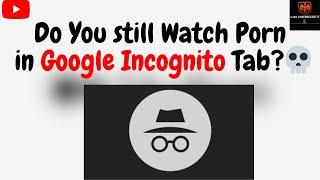 Watch this if you still Watch Porn in Google Incognito Mode! || Incognito Usage and Disadvantage||