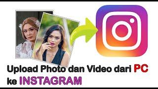 BEGINI CARA UPLOAD PHOTO DAN VIDEO KE INSTAGRAM LEWAT PC ATAU LAPTOP