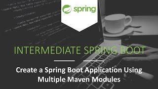 Create a Spring Boot Application Using Multiple Maven Modules [Intermediate Spring Boot]