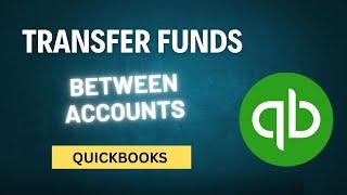 How to Transfer Funds Between Accounts in QuickBooks Desktop