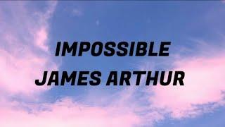 IMPOSSIBLE - JAMES ARTHUR ( LYRICS )