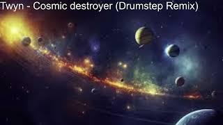 Twyn - Cosmic Destroyer (Drumstep Remix)