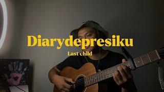 Diarydepresiku - Last Child // (Cover) ahdanwahyudn_ #diarydepresiku #lastchild #cover