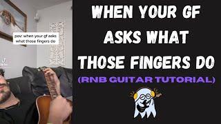 When Your GF Asks What Those Fingers DO??? (RnB Guitar Tutorial)