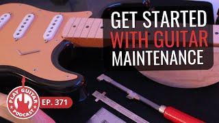 Beginners GET STARTED with Guitar Maintenance | Play Guitar Podcast Ep. 371