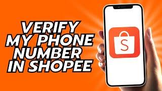 How To Verify My Phone Number In Shopee