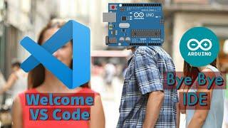 Bye Bye Arduino IDE | Welcome VS Code | Visual Studio Code