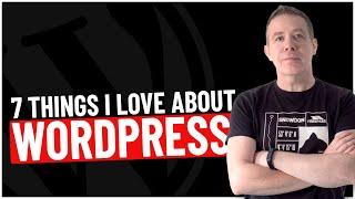 The 7 Things I Love About WordPress