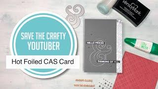 Glimmer Hot Foiled CAS Card - Save the Crafty Youtuber Video Hop