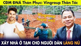 CĐM ĐNÁ thán phục: Vingroup thần tốc bàn giao 25 căn nhà cho người dân Làng Nủ | Netizen React