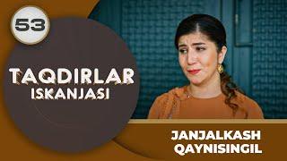 JANJALKASH QAYNISINGIL "Taqdirlar Iskanjasi" 53-qism