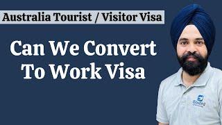 Australia Tourist and Visitor Visa Convert To Work Visa ?