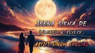 Jeena Sikha De - [Slowed & Reverb] | Arijit Singh | Srikanth | Js Musical World #viral