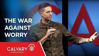 The War Against Worry - Philippians 4:6-8 - Kevin Miller