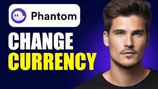 How To Change Currency On Phantom Wallet (Updated Guide)